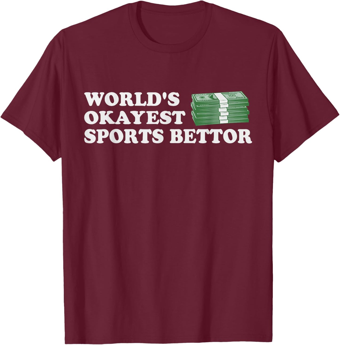 Funny Worlds Okayest Sports Bettor Betting Gambling Gift T-Shirt - T-Shirt | Maroon