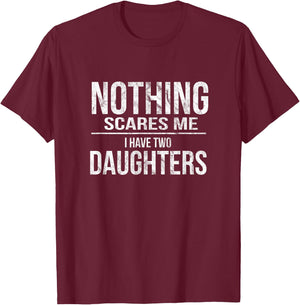 Scared Dad l Nothing Scares Me I Have Two Daughters T-Shirt - T-Shirt | Maroon