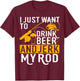 I Just Want To Drink Beer And Jerk My Rod T-Shirt - T-Shirt | Maroon