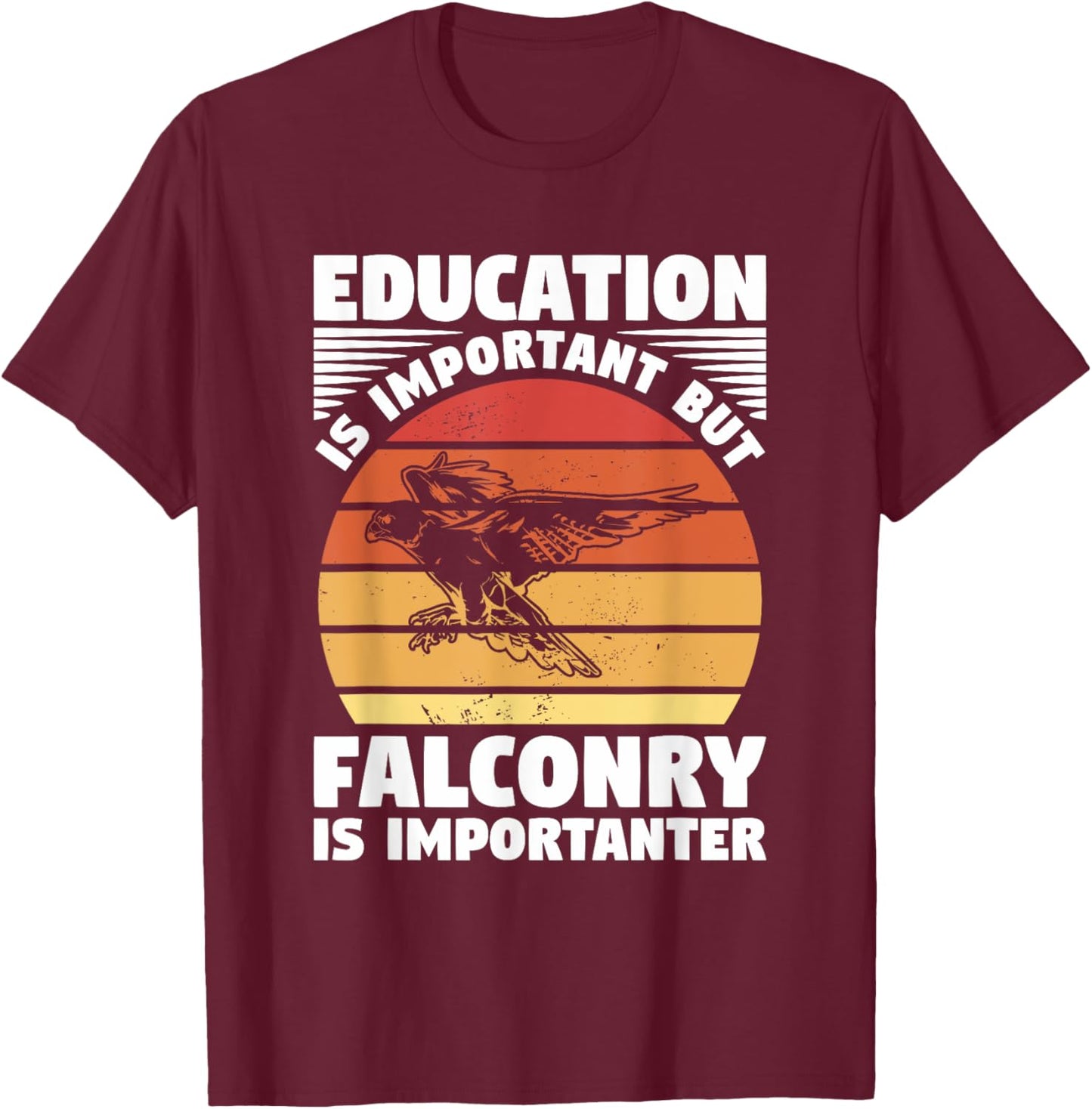Education Is Important But Falconry Is Importanter Falconry T-Shirt - T-Shirt | Maroon