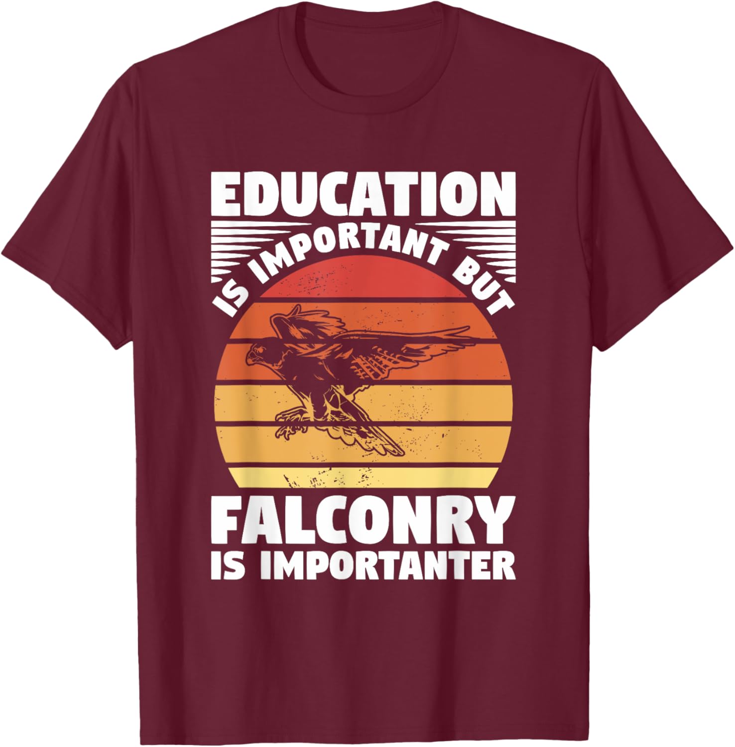 Education Is Important But Falconry Is Importanter Falconry T-Shirt - T-Shirt | Maroon