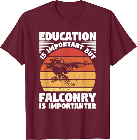 Education Is Important But Falconry Is Importanter Falconry T-Shirt - T-Shirt | Maroon