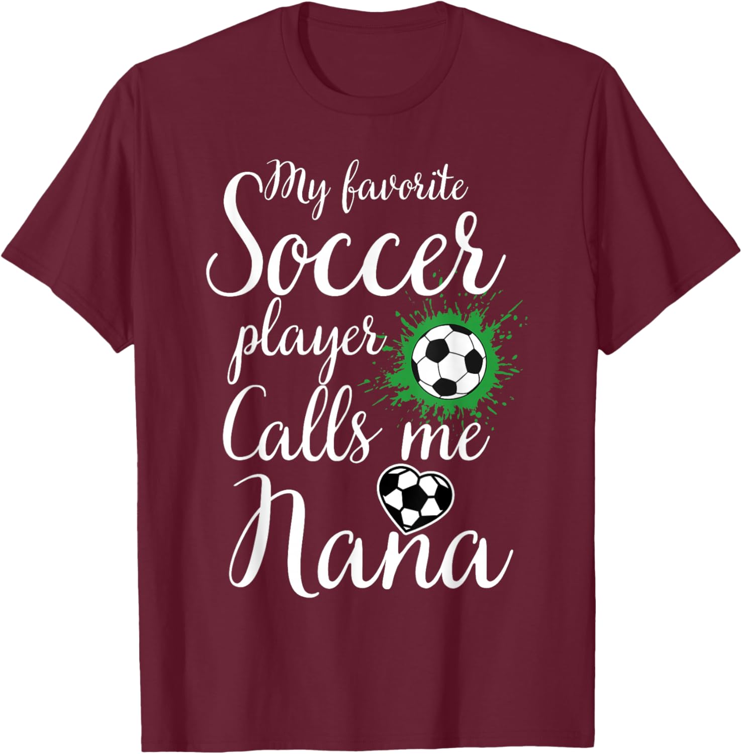 My Favorite Soccer Player Calls Me Nana Mother's Day Soccer T-Shirt - T-Shirt | Maroon