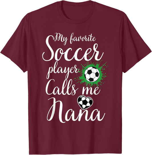 My Favorite Soccer Player Calls Me Nana Mother's Day Soccer T-Shirt - T-Shirt | Maroon