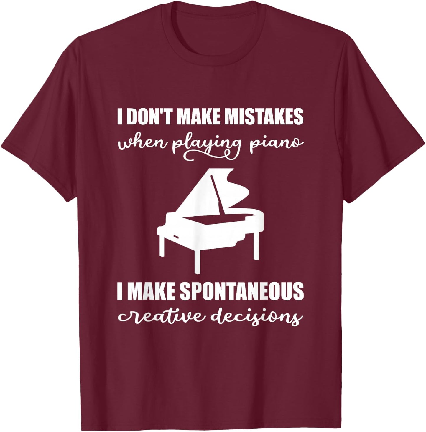 I Don't Make Mistakes When Playing The Piano T-Shirt - T-Shirt | Maroon