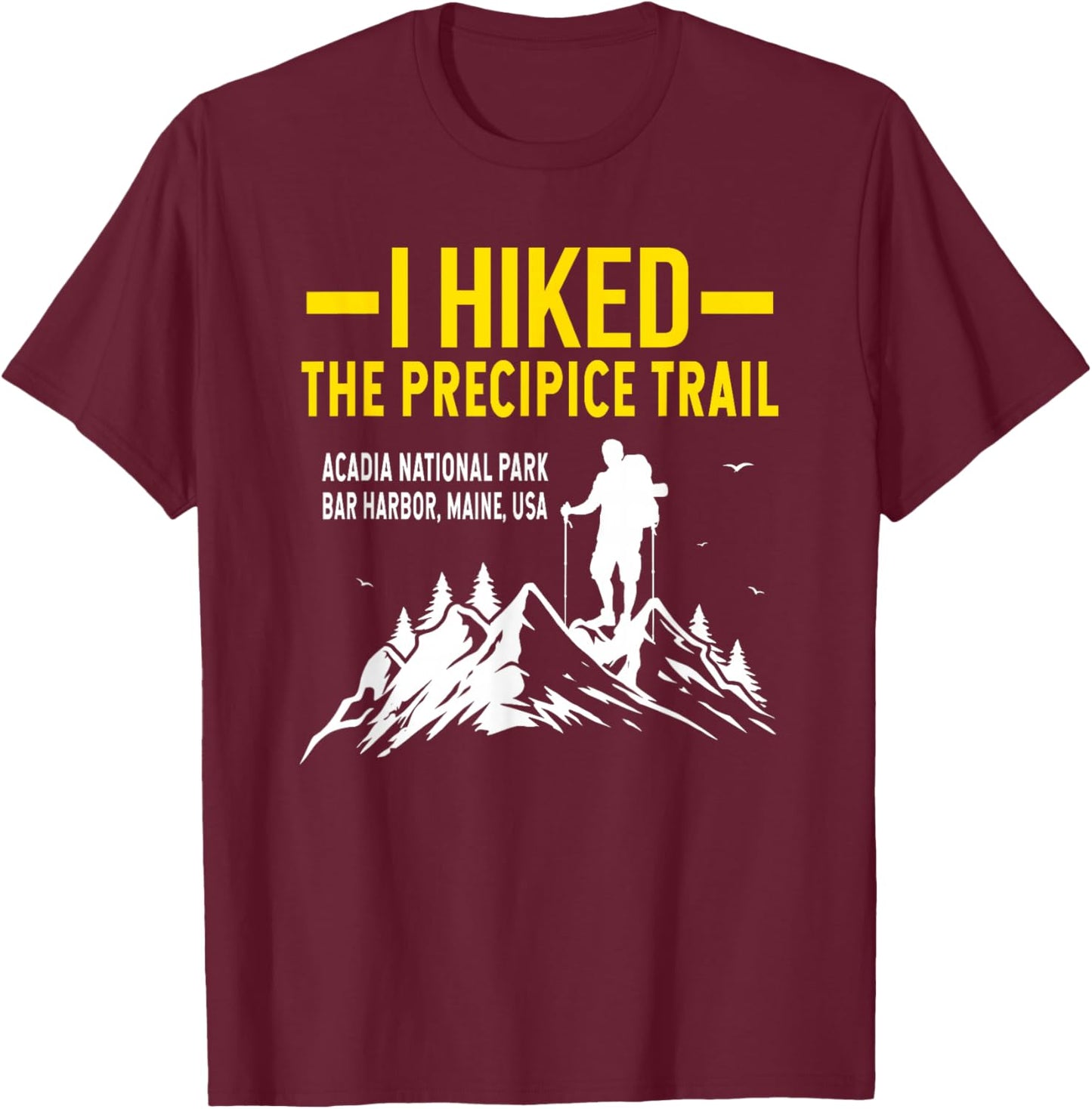 Hiking Trails Gifts And Shirts I Hiked The Precipice Trail Acadia National Park T-Shirt - T-Shirt | Maroon