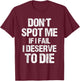Don't Spot Me If I Fail I Deserve To Die Gym Apparel Vintage T-Shirt - T-Shirt | Maroon