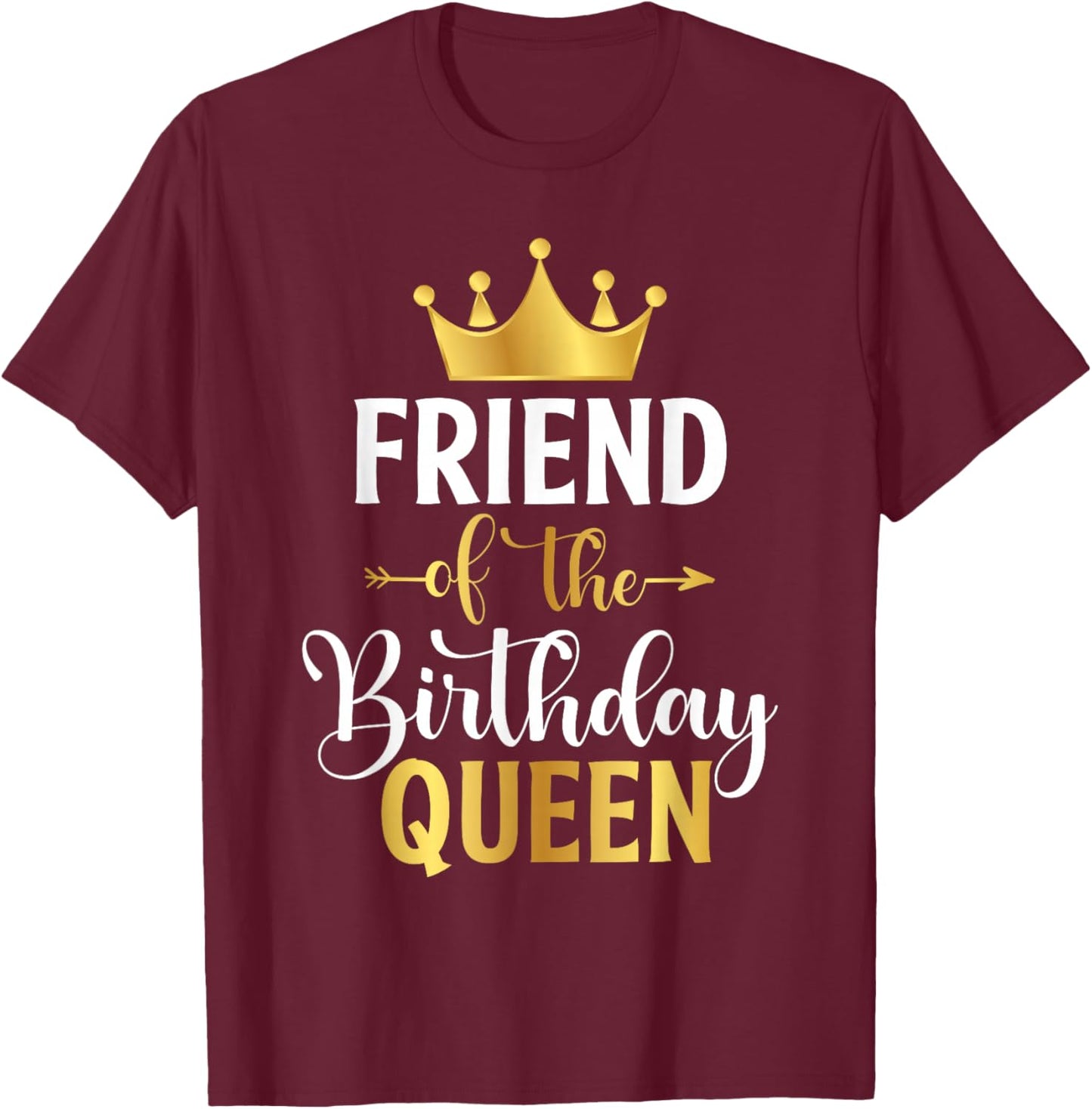 Friend of The Birthday Queen Women Birthday Party Gifts T-Shirt - T-Shirt | Maroon