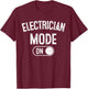 Electrician Mode On Funny Electrical Master Gift Engineer T-Shirt - T-Shirt | Maroon