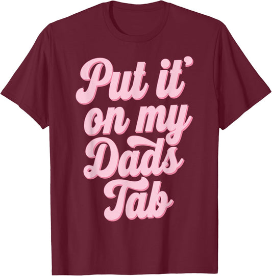 Put It On My Dad's Tab T-Shirt - T-Shirt | Maroon