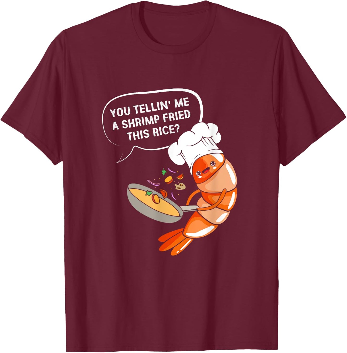 You Tellin' Me A Shrimp Fried This Rice Funny Shrimp Cooking T-Shirt - T-Shirt | Maroon