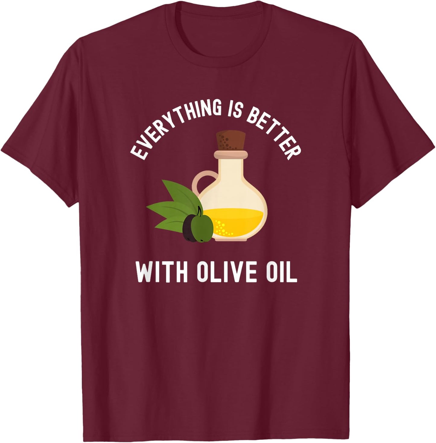 Olive Oil Foodie Chef Cook Cooking Funny Italian Food T-Shirt - T-Shirt | Maroon