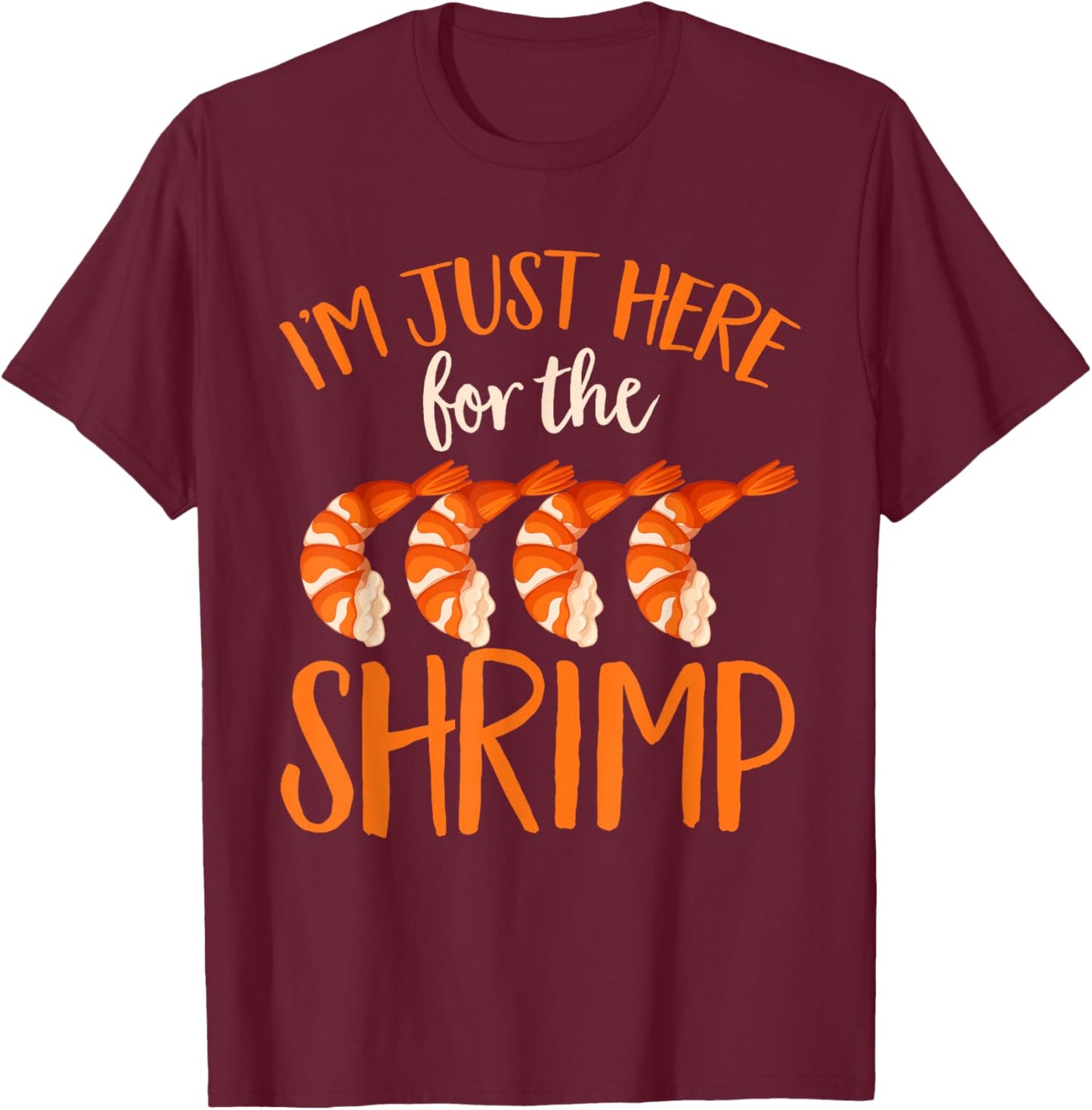 Shrimp Seafood Shellfish - I'm Just Here for The Shrimp T-Shirt - T-Shirt | Maroon