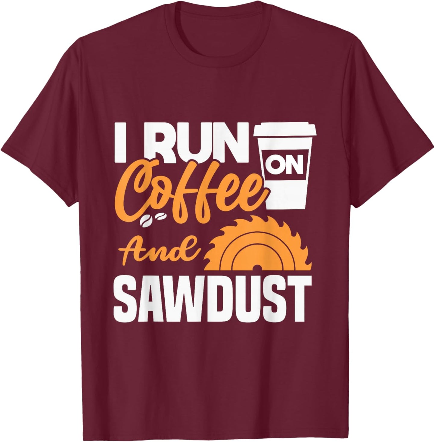 I drink coffee and sawdust T-Shirt - T-Shirt | Maroon