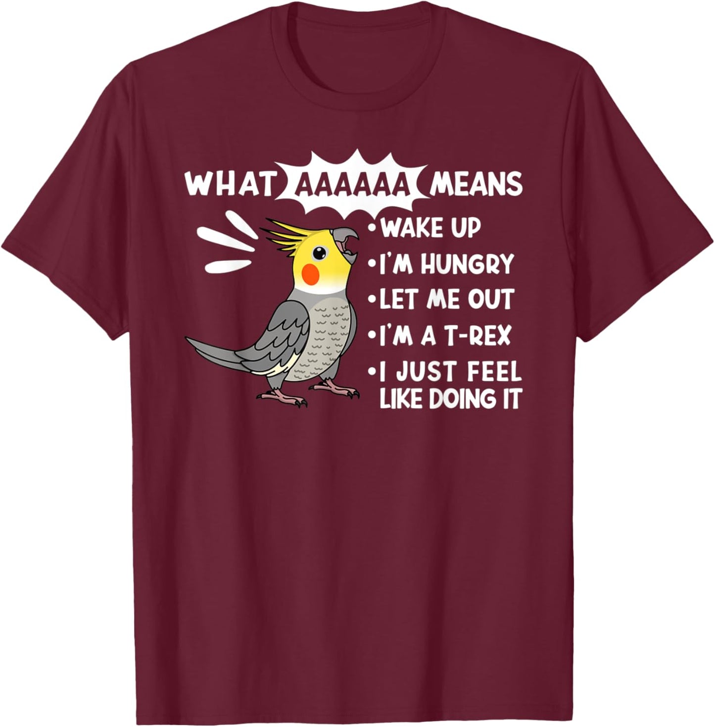 What AAAAAA Means I Screaming Cockatiel Parrot T-Shirt - T-Shirt | Maroon