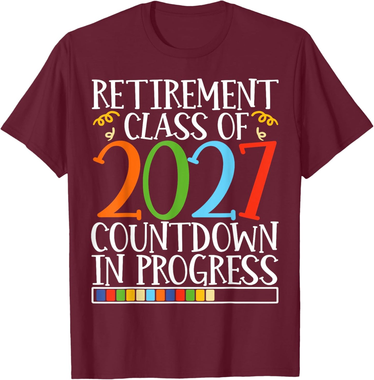 Retirement Class Of 2027 Countdown In Progress Fun Retire T-Shirt - T-Shirt | Maroon