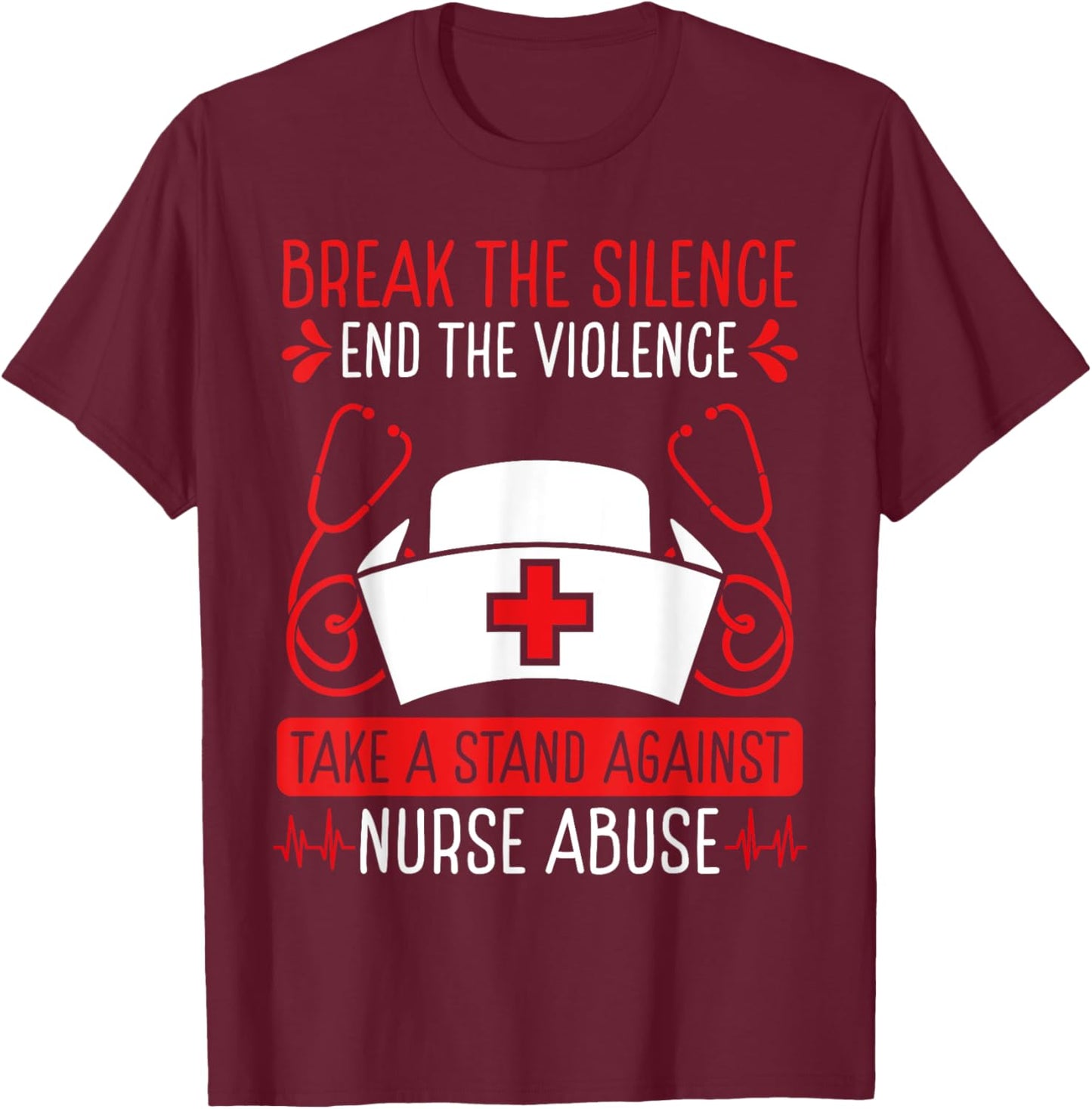 Nurse Abuse Survivor Break the Silence End the Violence T-Shirt - T-Shirt | Maroon