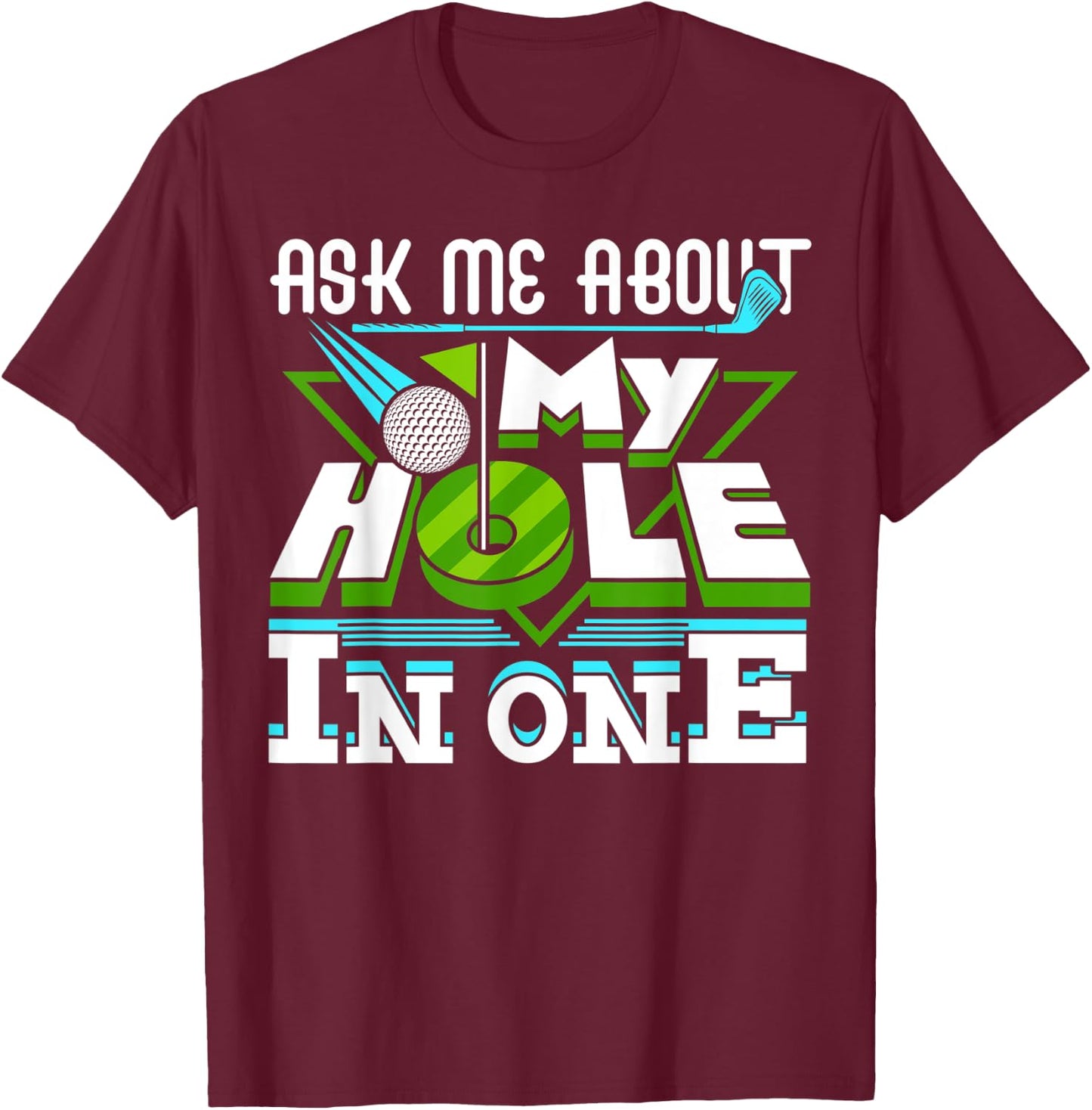Ask Me About My Hole In One Golf Player Golfing Golfer Funny T-Shirt - T-Shirt | Maroon