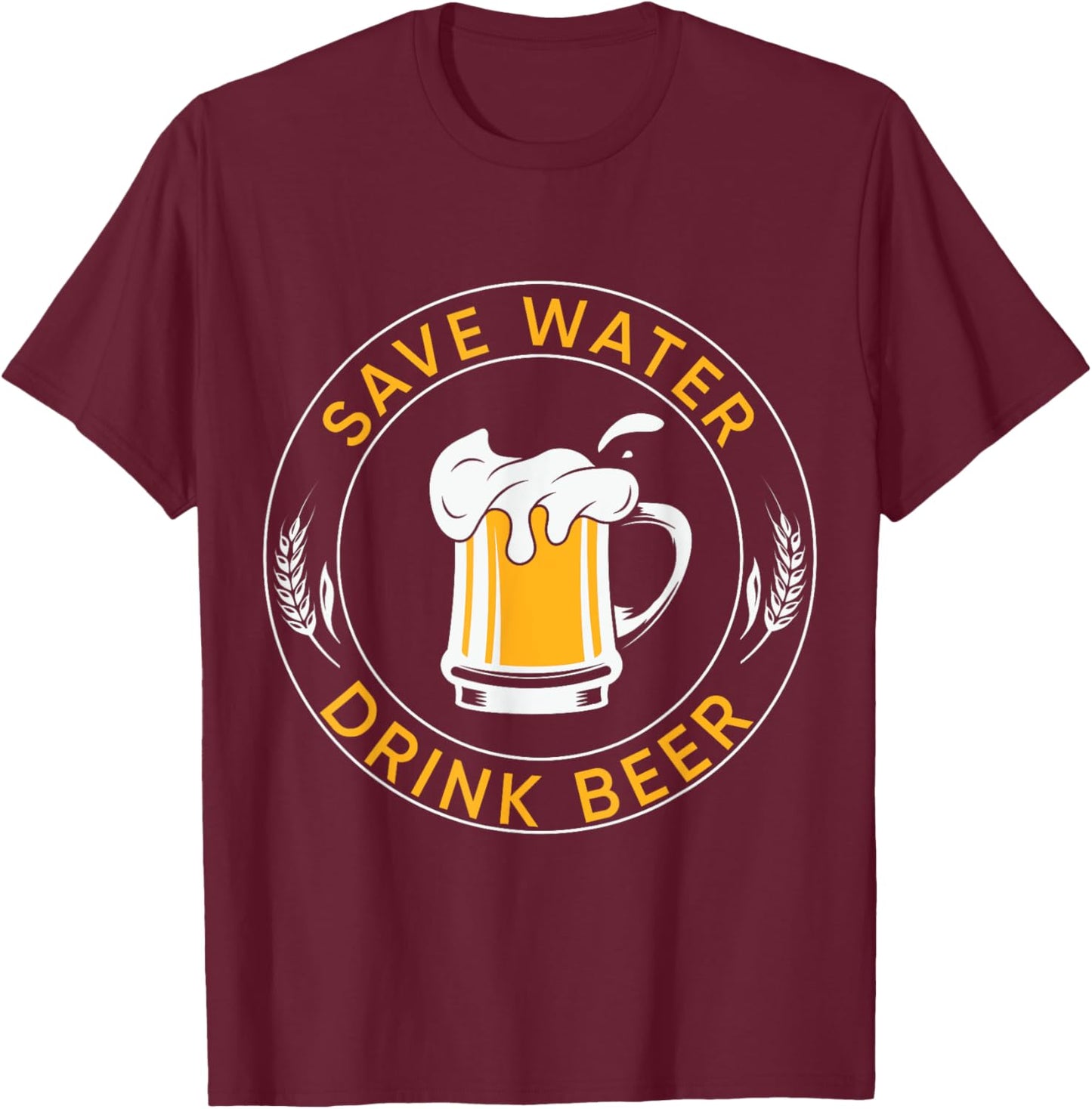 Save water, drink beer T-Shirt - T-Shirt | Maroon