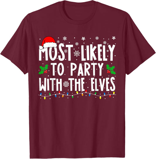 Most Likely To Party With The Elves Funny Matching Christmas T-Shirt - T-Shirt | Maroon