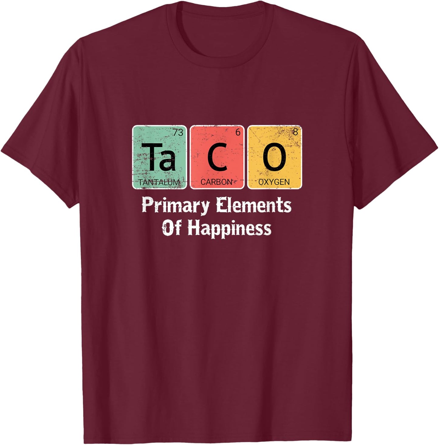 Funny Taco Lovers Gift Primary Elements of Happiness Science T-Shirt - T-Shirt | Maroon