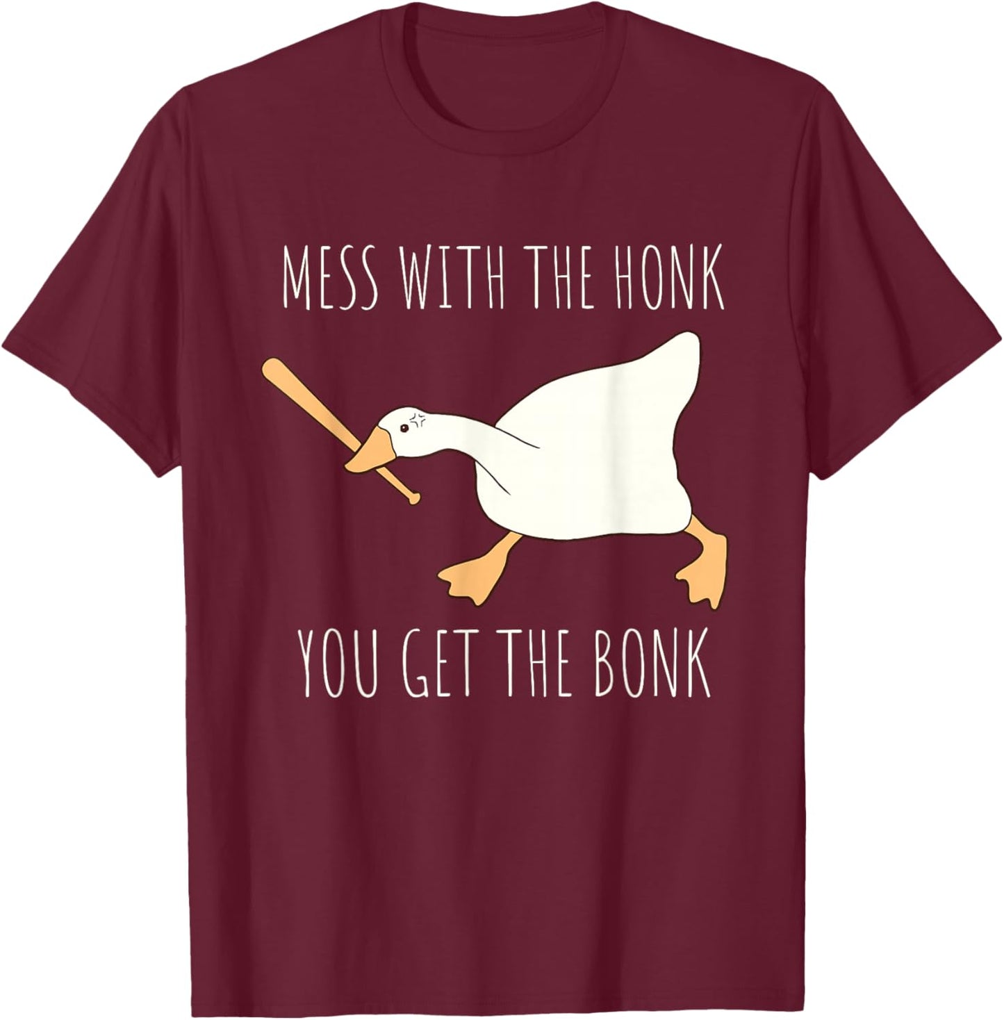 Mess With The Honk You Get The Bonk Honk Goose T-Shirt - T-Shirt | Maroon