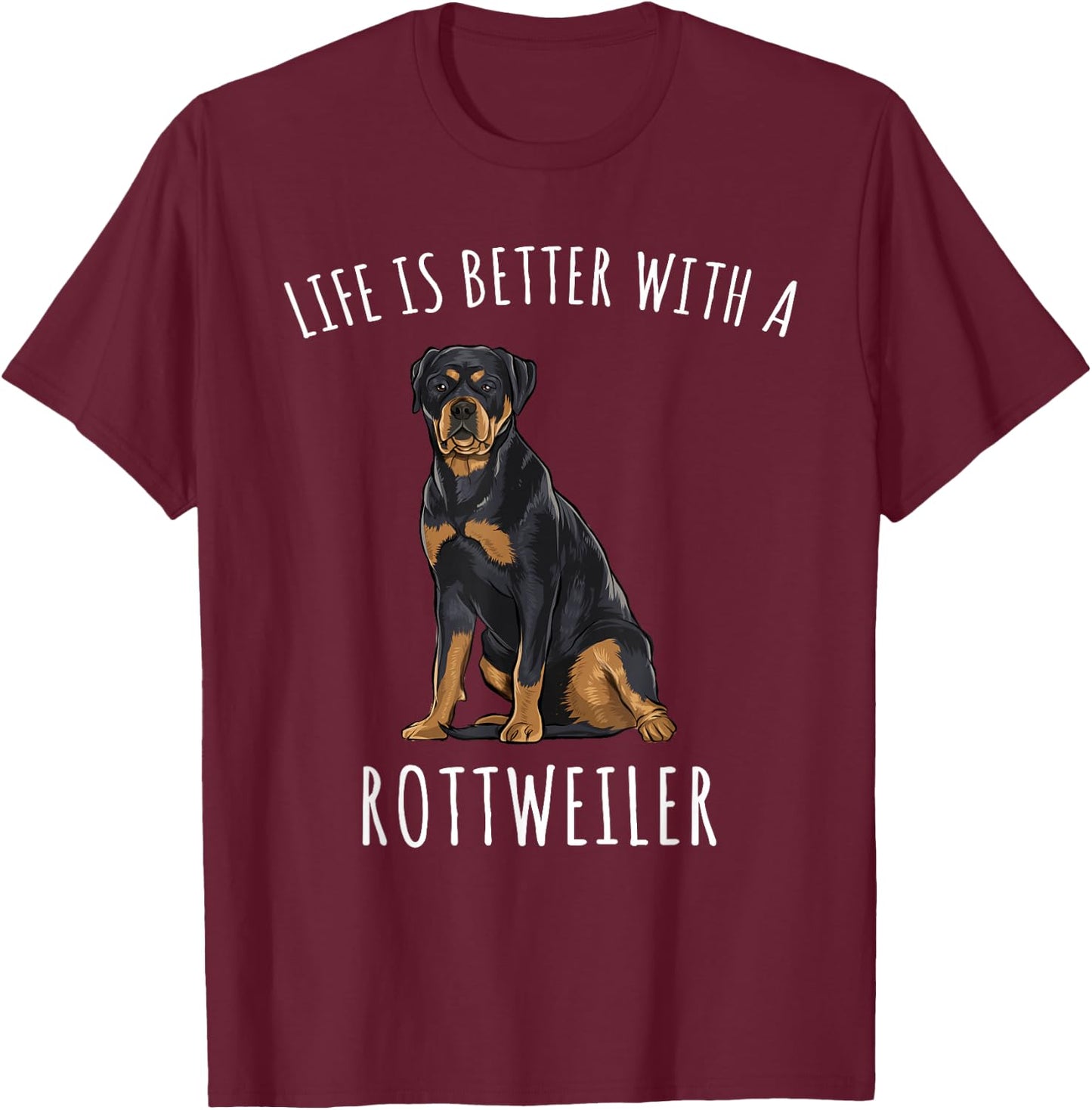 Life Is Better With A Rottweiler Dog Lover Men Women T-Shirt - T-Shirt | Maroon