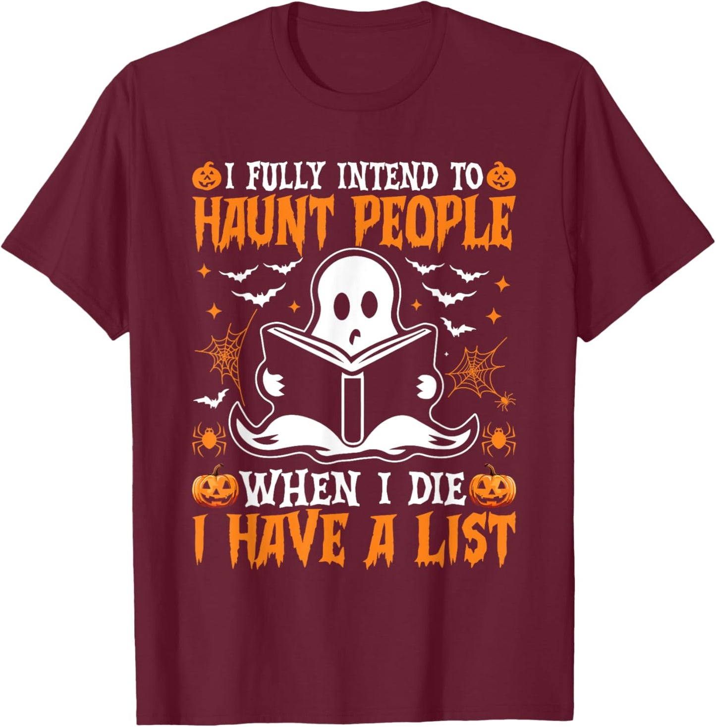 I Fully Intend to Haunt People When I Die I Have a List T-Shirt - T-Shirt | Maroon