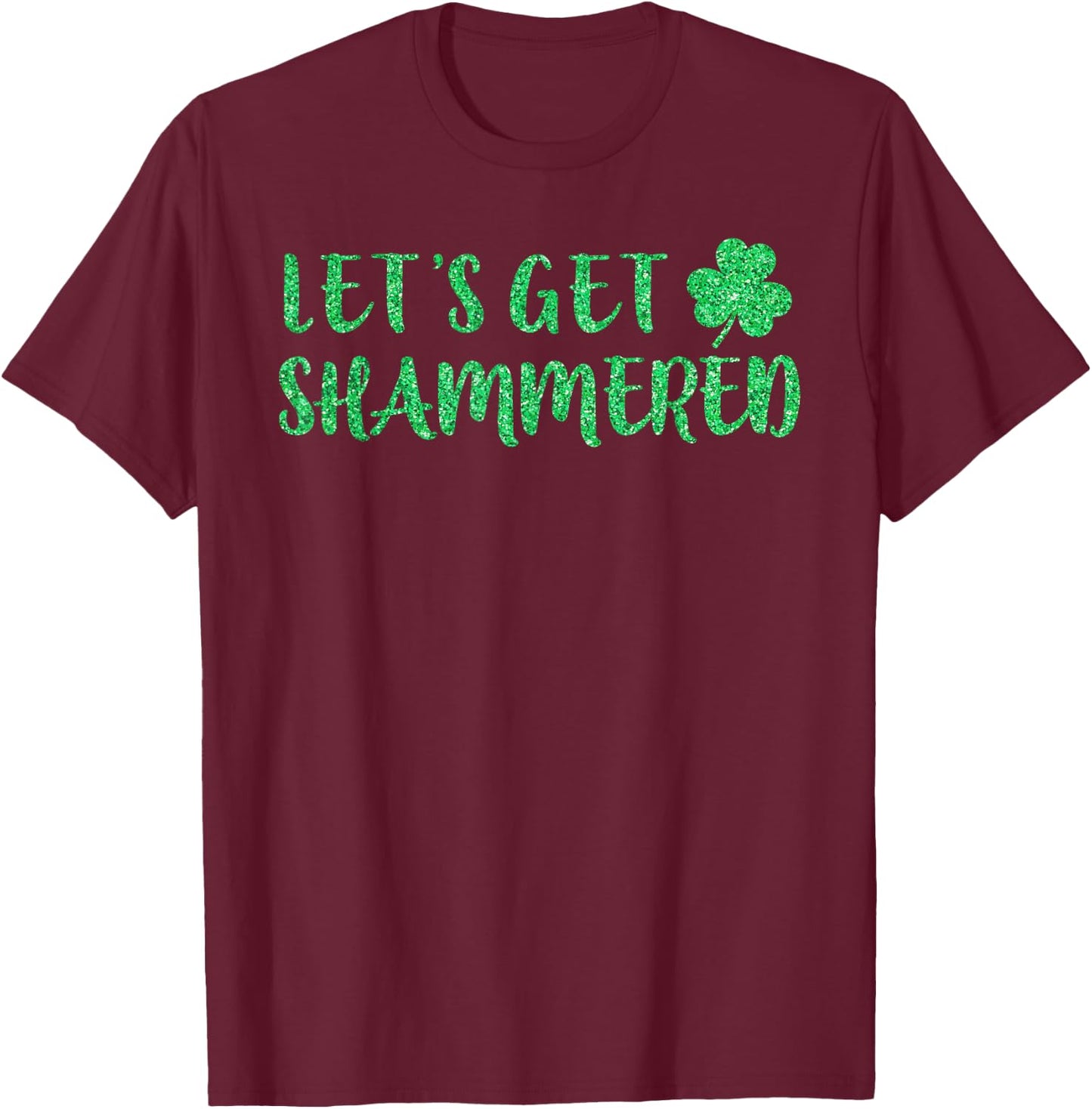 Let's Get Shammered Funny Drinking St Patricks Day T-Shirt - T-Shirt | Maroon