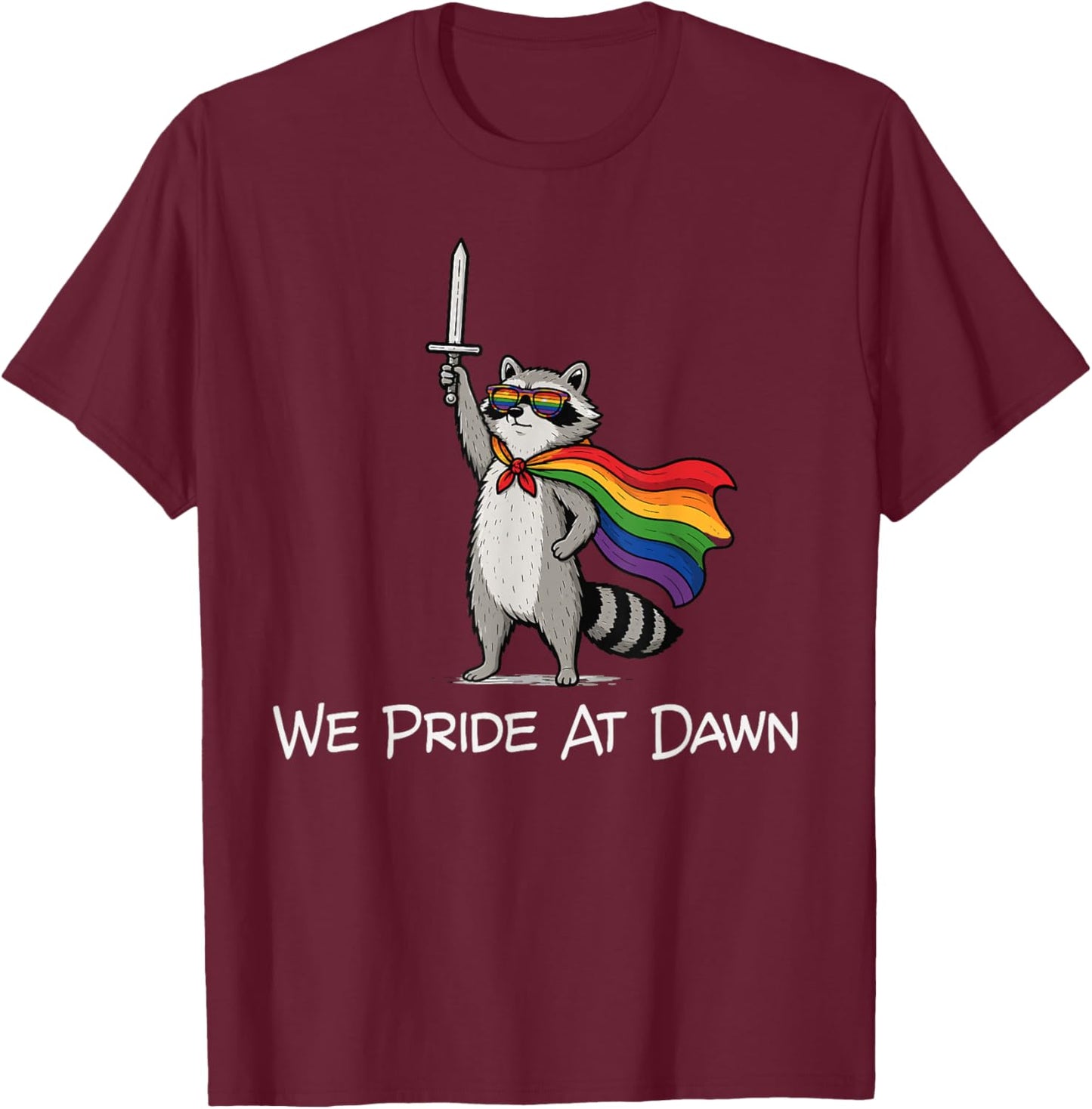We Pride At Dawn Funny Raccoon LGBTQ Pride Humor T-Shirt - T-Shirt | Maroon