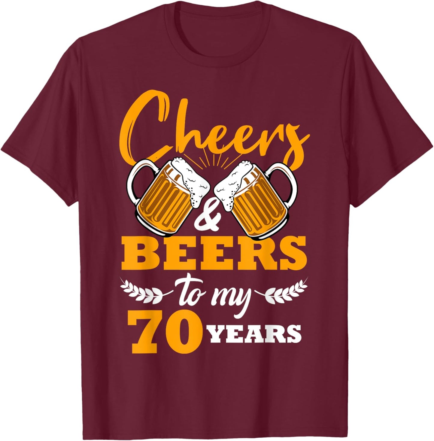 Cheers & Beers to My 70 Year Old Birthday 70th Cool B-Day T-Shirt - T-Shirt | Maroon