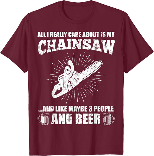 All I Really Care About Is My Chainsaw Funny Lumberjack Gift T-Shirt - T-Shirt | Maroon