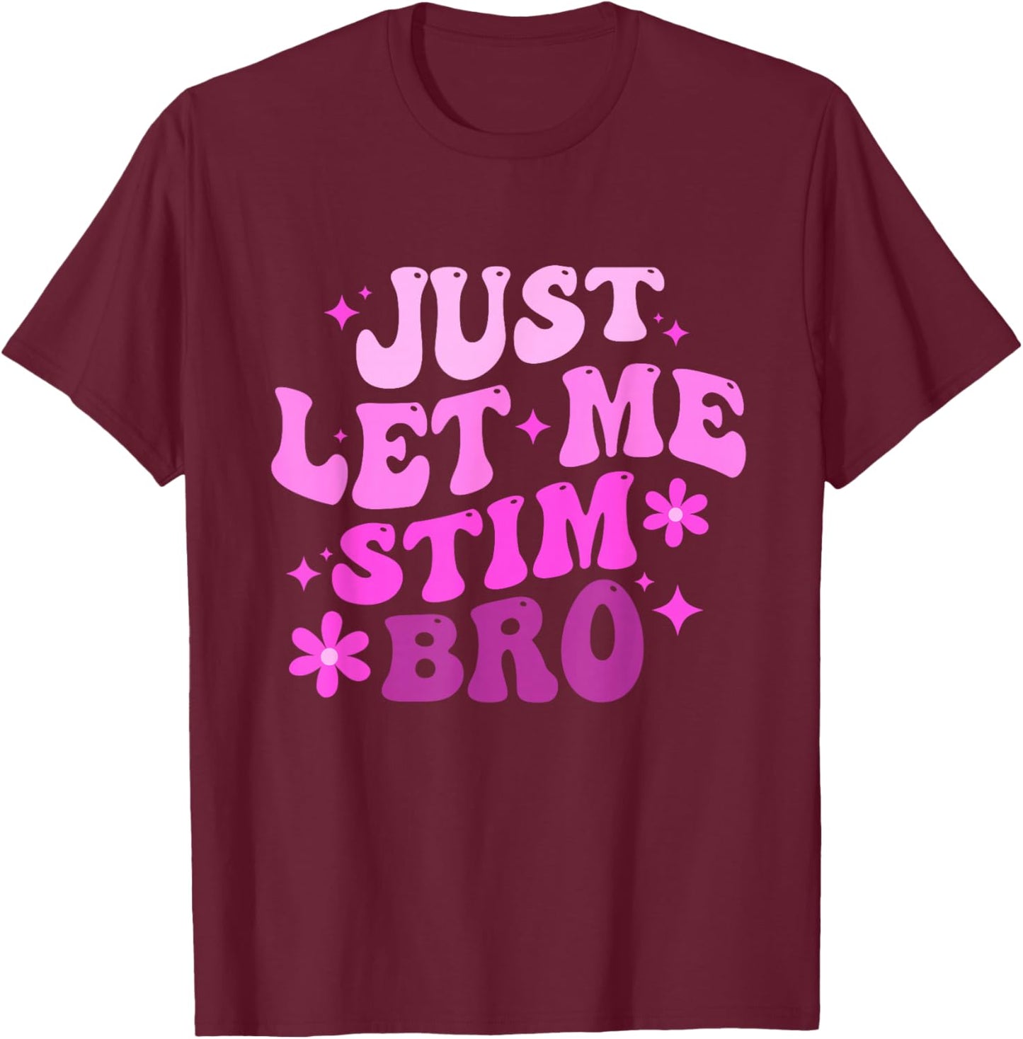 Funny Groovy Just Let Me Stim Bro Autistic Autism Awareness T-Shirt - T-Shirt | Maroon