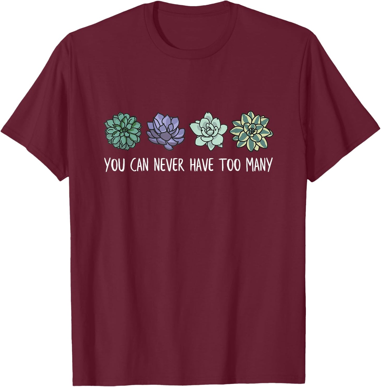 You can never have too many succulents T-Shirt - T-Shirt | Maroon