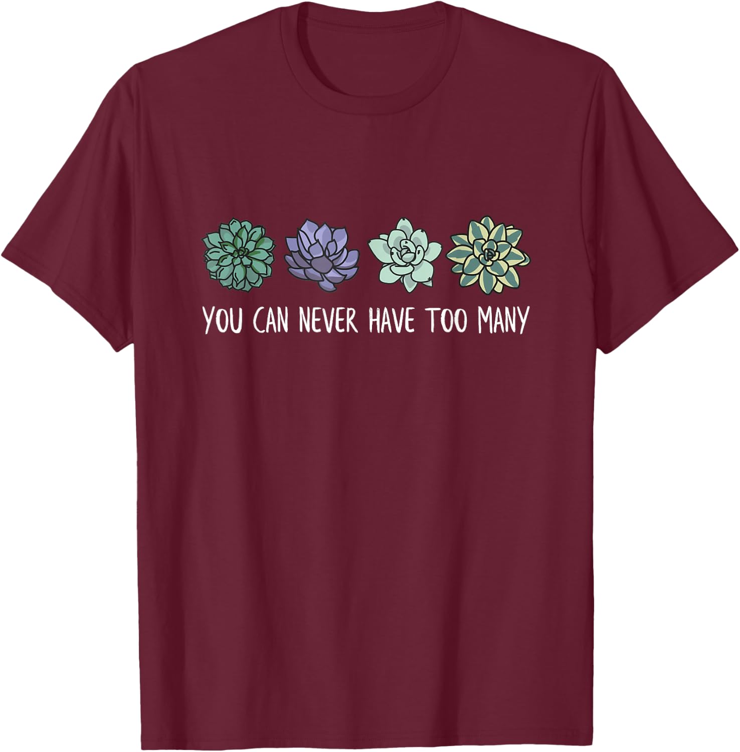 You can never have too many succulents T-Shirt - T-Shirt | Maroon