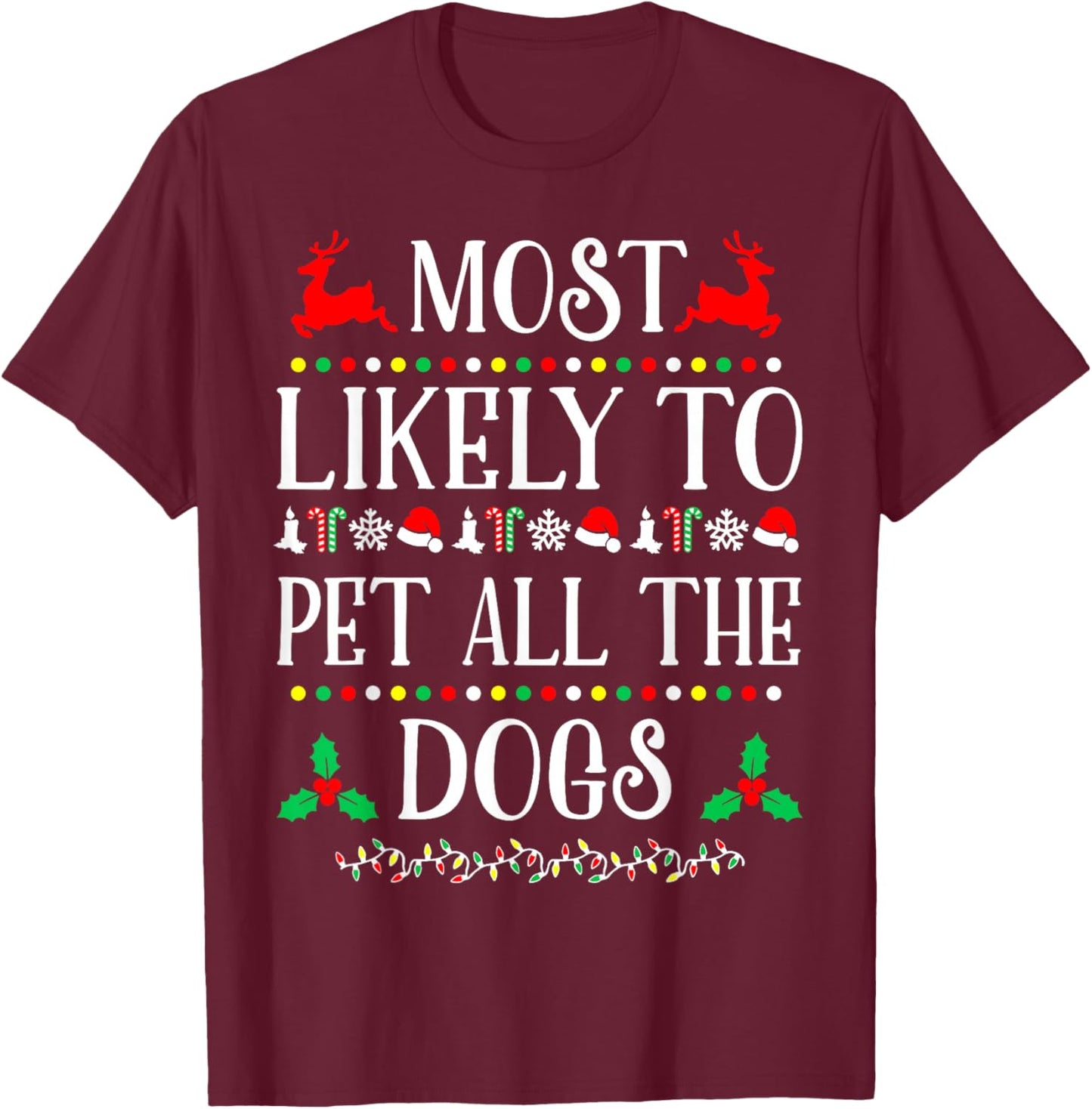Most Likely To Pet All The Dogs Family Christmas Holiday T-Shirt - T-Shirt | Maroon