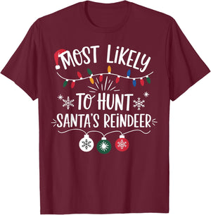 Most Likely To Shoot The Reindeer Holiday Christmas Hunter T-Shirt - T-Shirt | Maroon