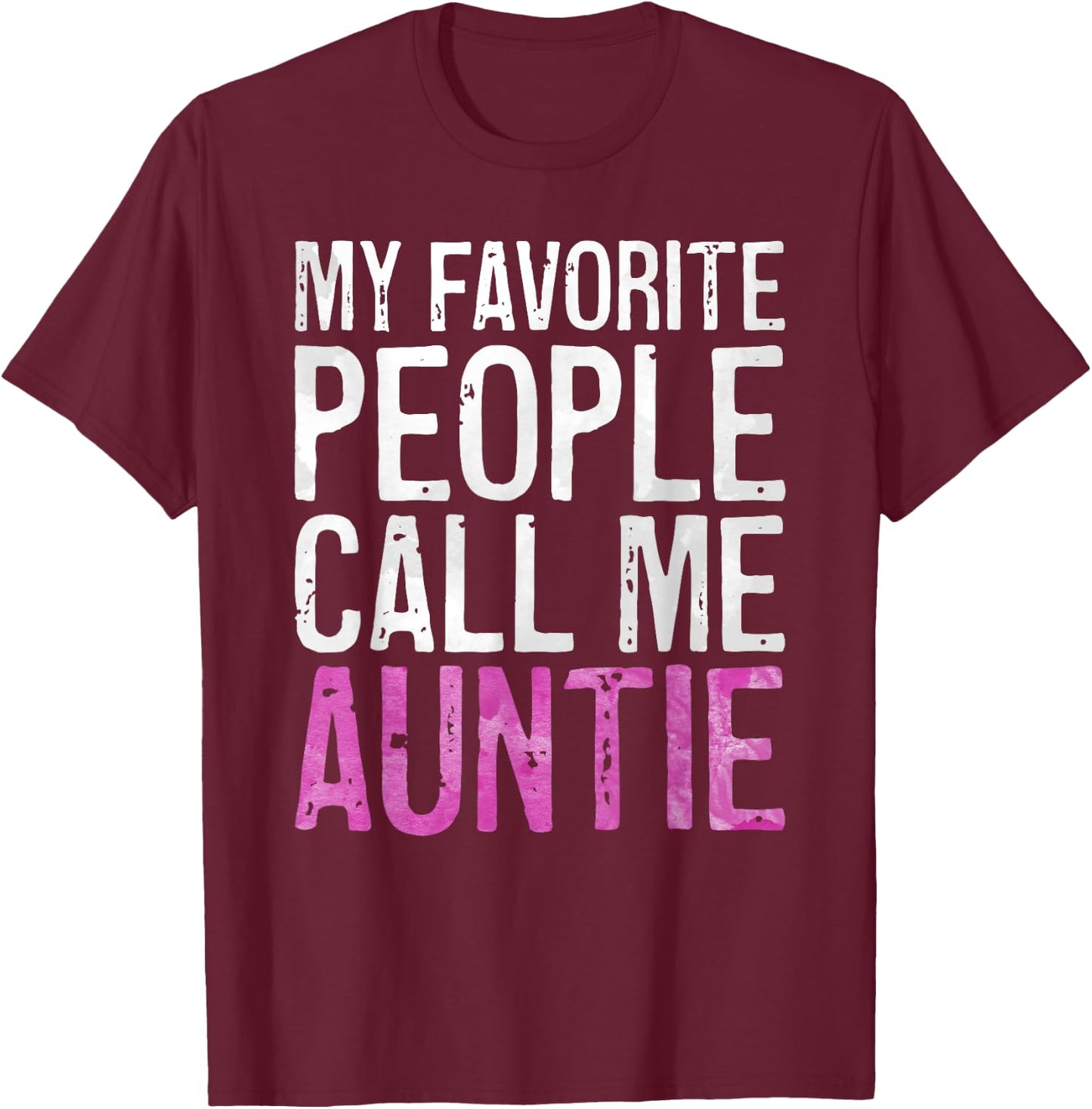 My Favorite People Call Me Auntie Shirt Women Mothers Day T-Shirt - T-Shirt | Maroon