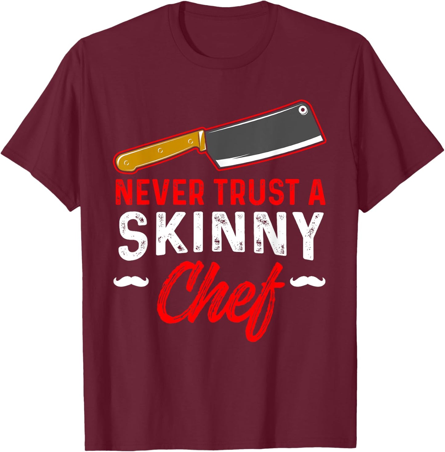Never Trust A Skinny Chef T-Shirt - T-Shirt | Maroon