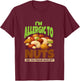 Allergic To Nuts, Funny Food Allergy Awareness T-Shirt - T-Shirt | Maroon