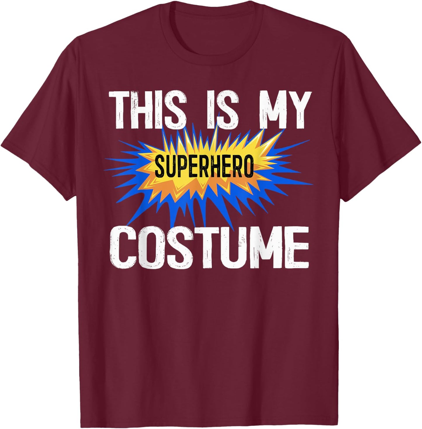 This Is My Human Costume I'm Really A Superhero Shirts T-Shirt - T-Shirt | Maroon