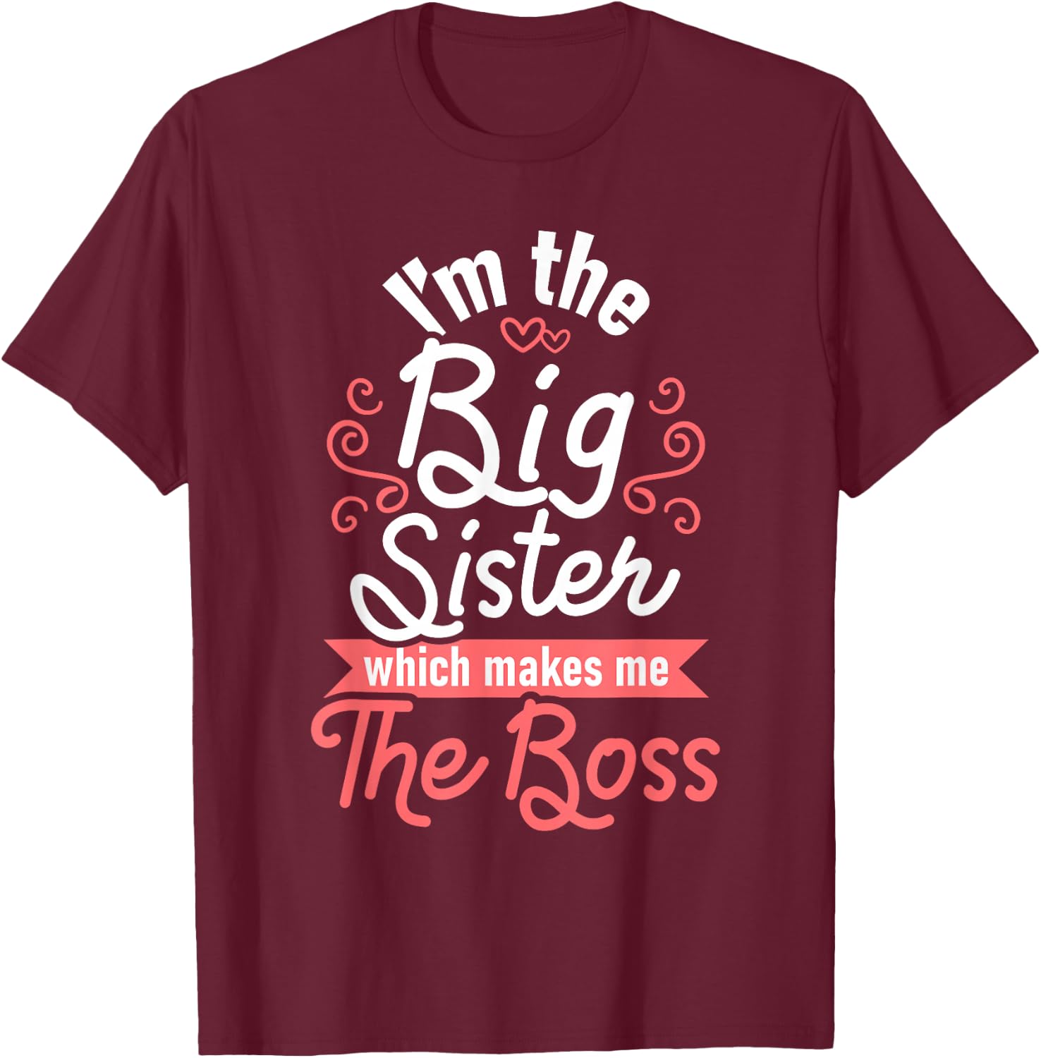 I'm The Big Sister - Boss Kids Adults Big Sisters Sibling T-Shirt - T-Shirt | Maroon