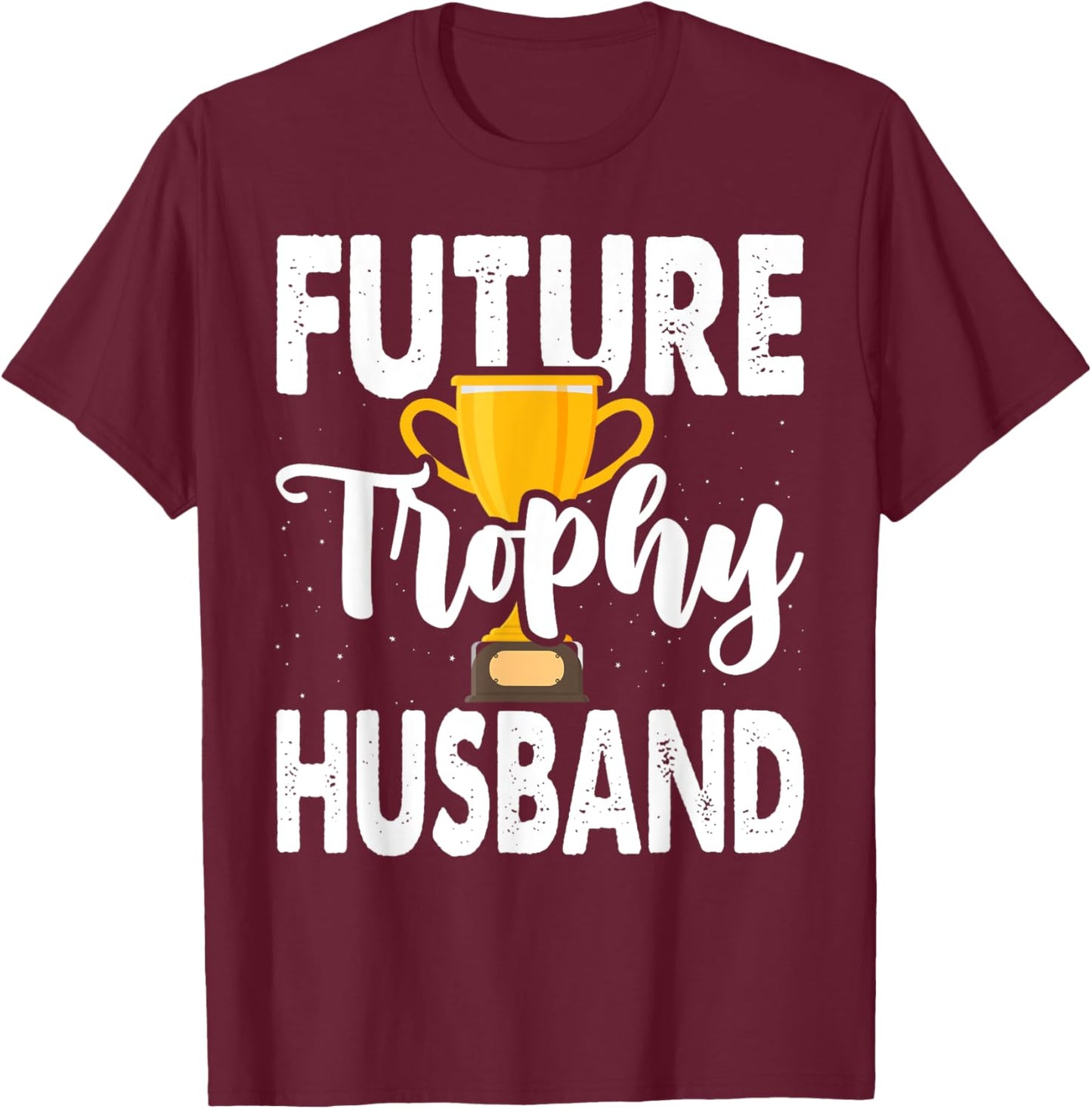 Future Trophy Fiance Groom To Be Husband T-Shirt - T-Shirt | Maroon