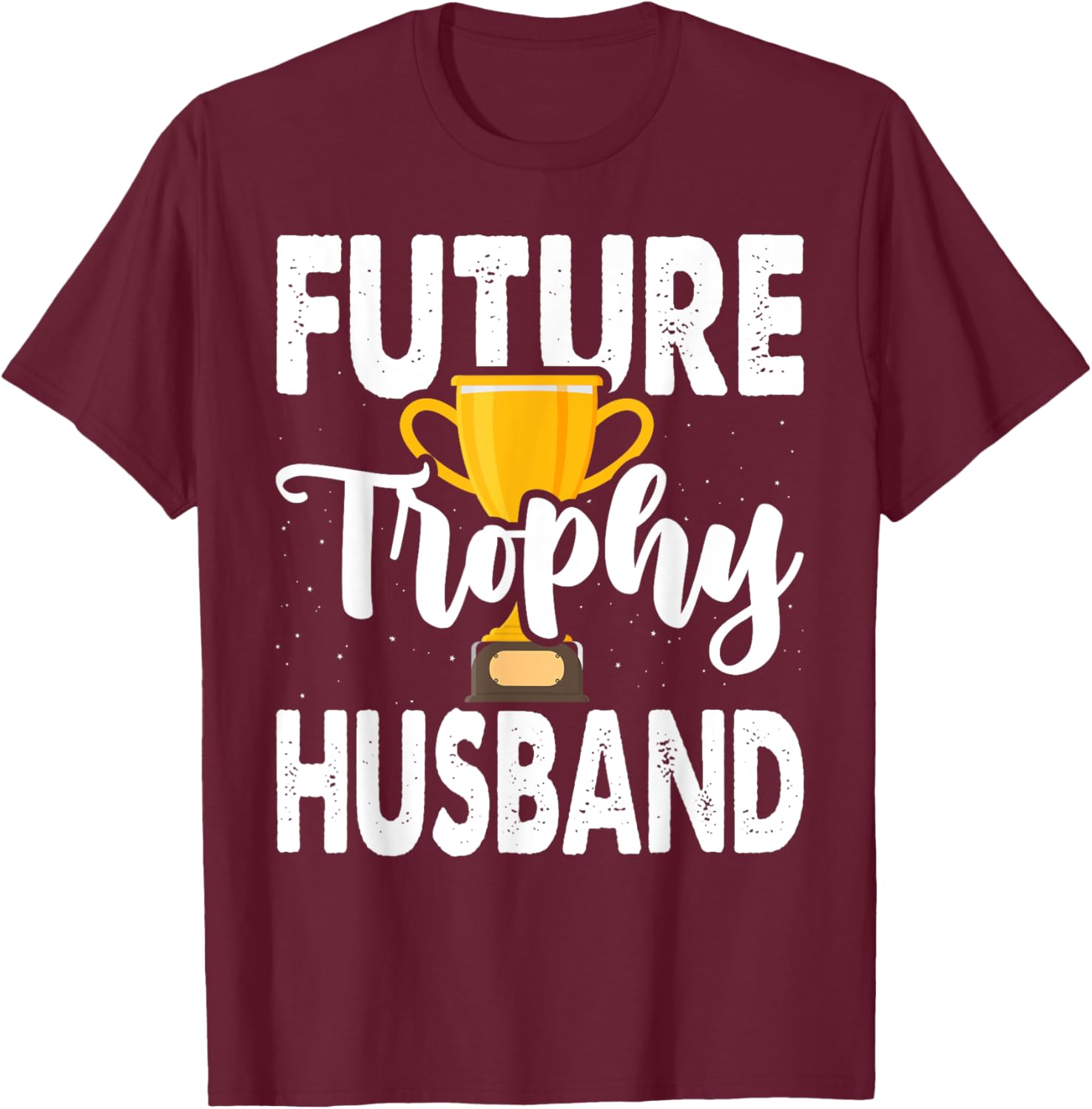 Future Trophy Fiance Groom To Be Husband T-Shirt - T-Shirt | Maroon