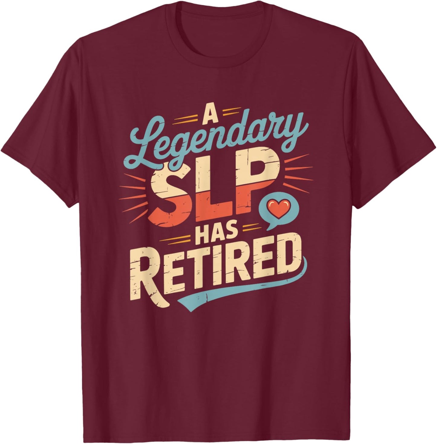 A Legendary SLP Has Retired, Speech Language Pathologist T-Shirt - T-Shirt | Maroon