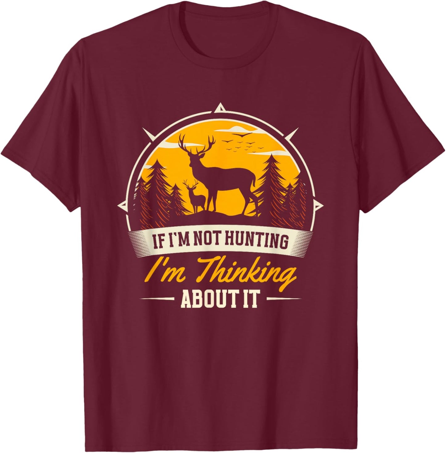 If I Don't Hunt, I Think About It | Deer Hunter T-Shirt - T-Shirt | Maroon