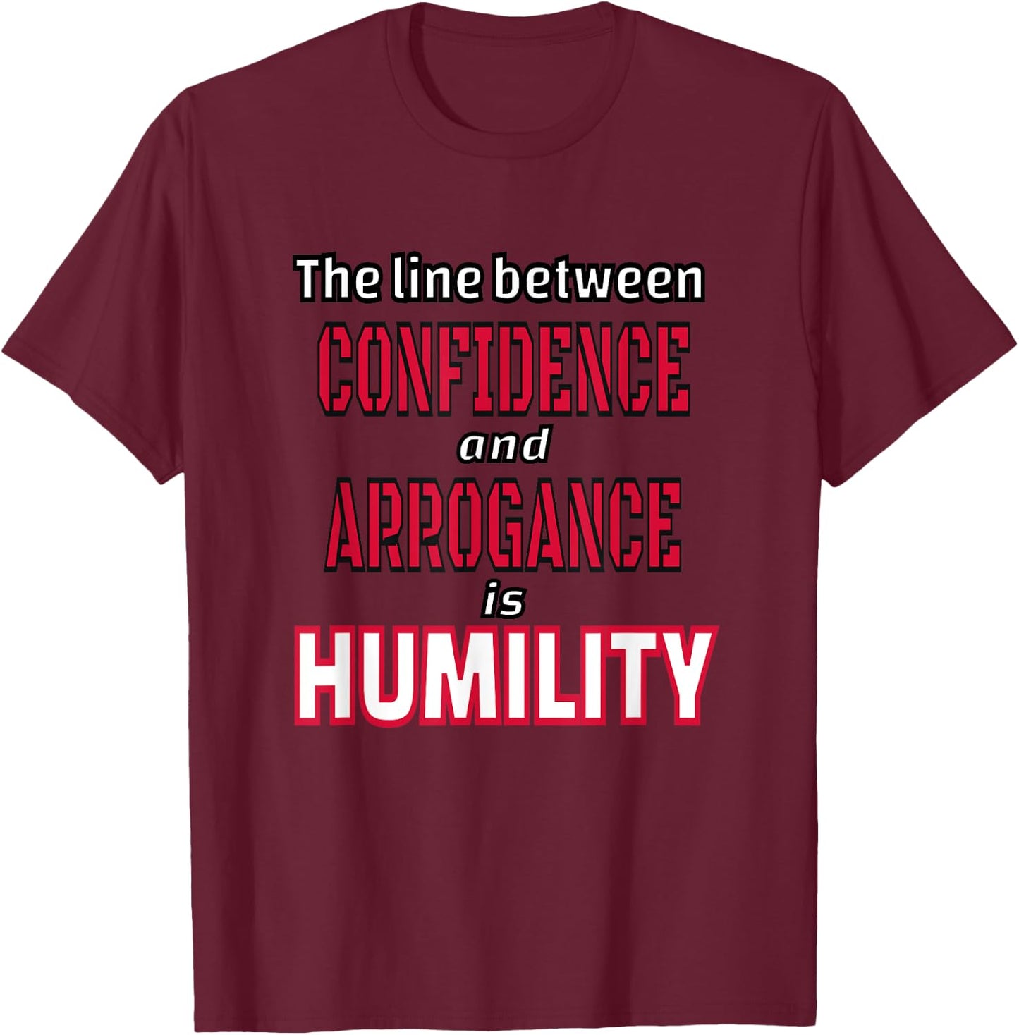 The Line Between Confidence and Arrogance is Humility T-Shirt - T-Shirt | Maroon