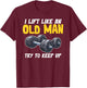 Bodybuilding Fitness and Gym Motivational Quotes Old Man T-Shirt - T-Shirt | Maroon