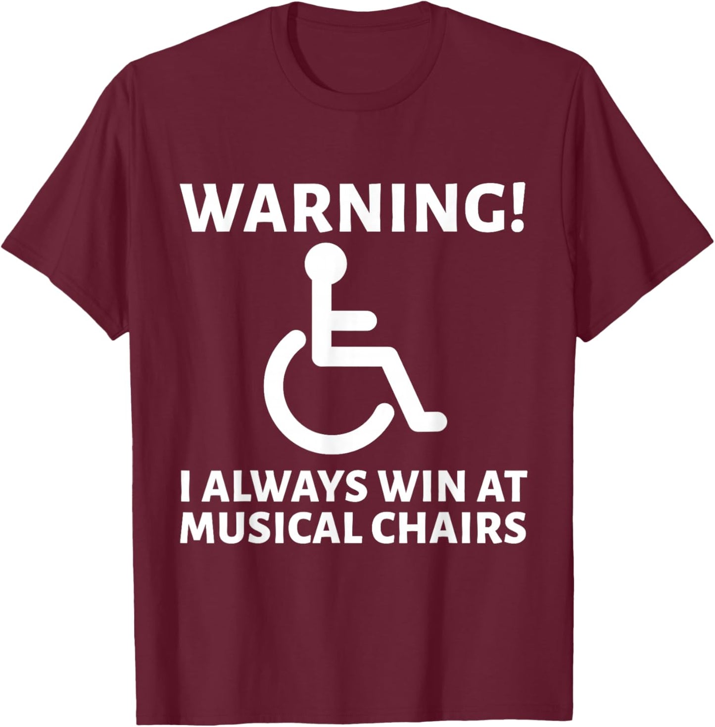 Warning I Always At Musical Champion Wheelchair Handicapped T-Shirt - T-Shirt | Maroon