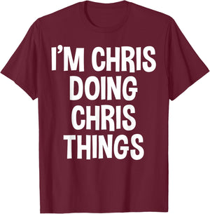 I'm Chris Doing Chris Things Funny Saying T-Shirt - T-Shirt | Maroon